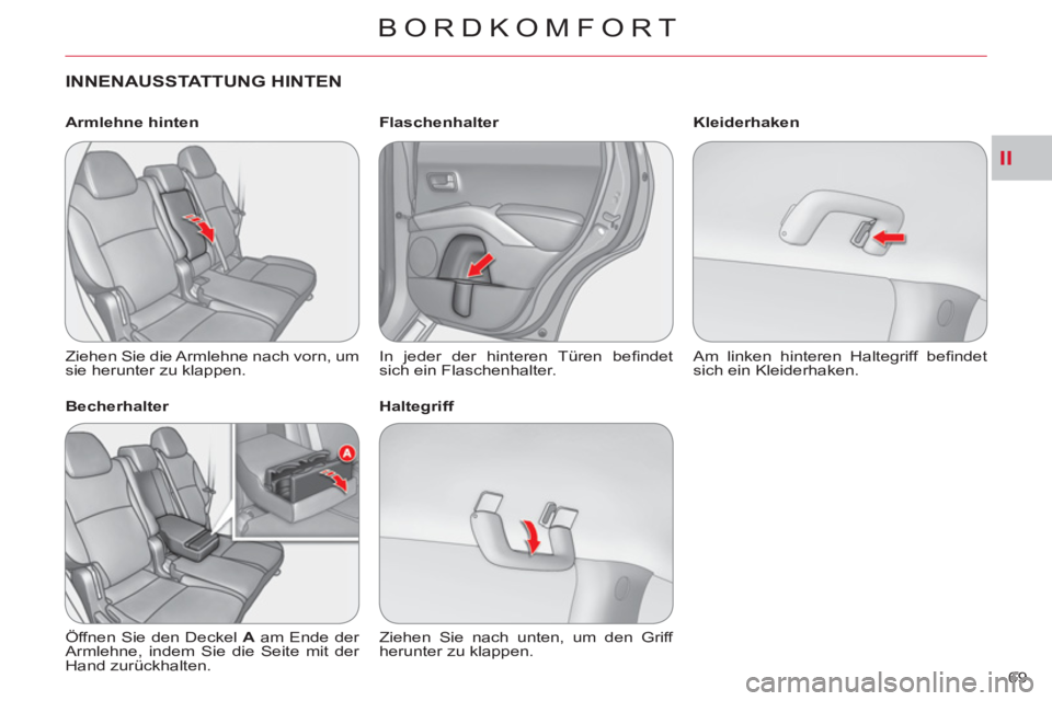 CITROEN C-CROSSER 2012  Betriebsanleitungen (in German) II
BORDKOMFORT
69 
INNENAUSSTATTUNG HINTEN
   
Armlehne hinten 
  Ziehen Sie die Armlehne nach vorn, um 
sie herunter zu klappen.  
   
Becherhalter 
  Öffnen Sie den Deckel  A 
 am Ende der 
Armlehn