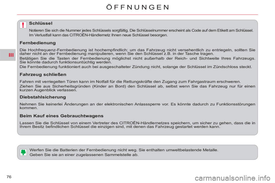 CITROEN C-CROSSER 2012  Betriebsanleitungen (in German) III
!
ÖFFNUNGEN
76
   
 
 
 
 
 
 
 
Werfen Sie die Batterien der Fernbedienung nicht weg. Sie enthalten umweltbelastende Metalle. 
  Geben Sie sie an einer zugelassenen Sammelstelle ab. 
Schlüssel
