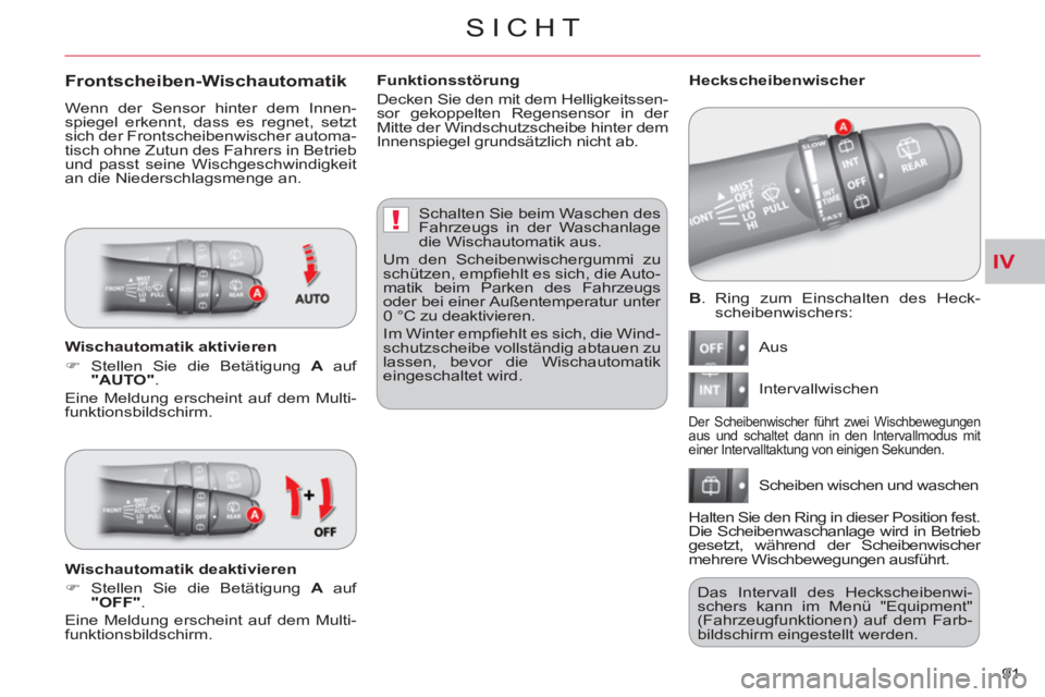 CITROEN C-CROSSER 2012 Betriebsanleitungen (in German) IV
!
SICHT
91
B
. Ring zum Einschalten des Heck-
scheibenwischers:
Aus
Intervallwischen
Scheiben wischen und waschen
Heckscheibenwischer
Der Scheibenwischer führt zwei Wischb CITROEN C-CROSSER 2012 Betriebsanleitungen (in German) IV
!
SICHT
91
B
. Ring zum Einschalten des Heck-
scheibenwischers:
Aus
Intervallwischen
Scheiben wischen und waschen
Heckscheibenwischer
Der Scheibenwischer führt zwei Wischb