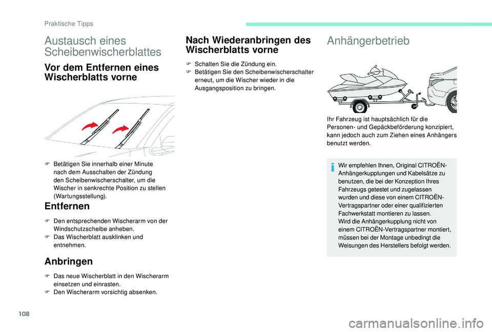 CITROEN C-ELYSÉE 2018  Betriebsanleitungen (in German) 108
Austausch eines 
Scheibenwischerblattes
Vor dem Entfernen eines 
Wischerblatts vorne
F Betätigen Sie innerhalb einer Minute nach dem Ausschalten der Zündung 
den Scheibenwischerschalter, um die 