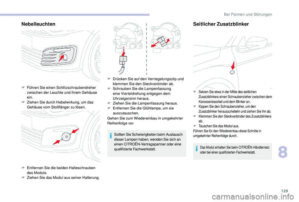 CITROEN C-ELYSÉE 2018 Betriebsanleitungen (in German) 129
Nebelleuchten
Gehen Sie zum Wiedereinbau in umgekehrter
Reihenfolge vor.Sollten Sie Schwierigkeiten beim Austausch
dieser Lampen haben, wenden Sie sich an
einen CITROËN-Vertragspartner oder ei CITROEN C-ELYSÉE 2018 Betriebsanleitungen (in German) 129
Nebelleuchten
Gehen Sie zum Wiedereinbau in umgekehrter
Reihenfolge vor.Sollten Sie Schwierigkeiten beim Austausch
dieser Lampen haben, wenden Sie sich an
einen CITROËN-Vertragspartner oder ei