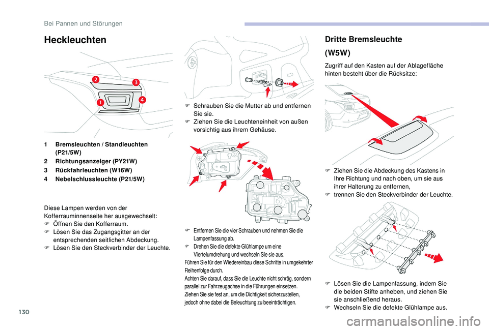 CITROEN C-ELYSÉE 2018 Betriebsanleitungen (in German) 130
HeckleuchtenDritte Bremsleuchte
(W5W)
Zugriff auf den Kasten auf der Ablagefläche
hinten besteht über die Rücksitze:
F
L
ösen Sie die Lampenfassung, indem Sie
die beiden Stifte anheben, un CITROEN C-ELYSÉE 2018 Betriebsanleitungen (in German) 130
HeckleuchtenDritte Bremsleuchte
(W5W)
Zugriff auf den Kasten auf der Ablagefläche
hinten besteht über die Rücksitze:
F
L
ösen Sie die Lampenfassung, indem Sie
die beiden Stifte anheben, un