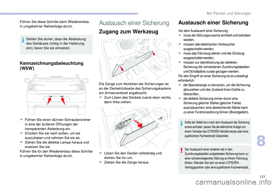 CITROEN C-ELYSÉE 2018 Betriebsanleitungen (in German) 131
Führen Sie diese Schritte beim Wiedereinbau
in umgekehrter Reihenfolge durch.Stellen Sie sicher, dass die Abdeckung
des Gehäuses richtig in der Halterung
sitzt, bevor Sie sie einrasten.
Kennz CITROEN C-ELYSÉE 2018 Betriebsanleitungen (in German) 131
Führen Sie diese Schritte beim Wiedereinbau
in umgekehrter Reihenfolge durch.Stellen Sie sicher, dass die Abdeckung
des Gehäuses richtig in der Halterung
sitzt, bevor Sie sie einrasten.
Kennz