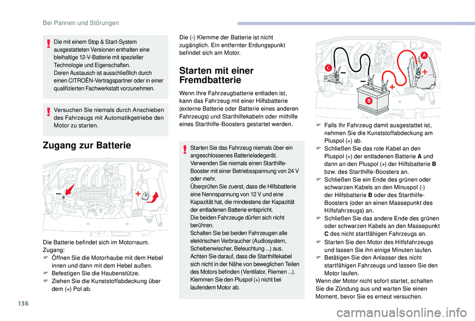 CITROEN C-ELYSÉE 2018 Betriebsanleitungen (in German) 136
Die mit einem Stop & Start-System
ausgestatteten Versionen enthalten eine
bleihaltige 12-V-Batterie mit spezieller
Technologie und Eigenschaften.
Deren Austausch ist ausschließlich durch
eine CITROEN C-ELYSÉE 2018 Betriebsanleitungen (in German) 136
Die mit einem Stop & Start-System
ausgestatteten Versionen enthalten eine
bleihaltige 12-V-Batterie mit spezieller
Technologie und Eigenschaften.
Deren Austausch ist ausschließlich durch
eine