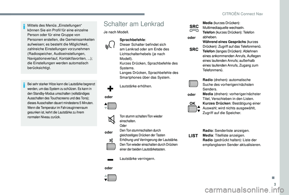 CITROEN C-ELYSÉE 2018  Betriebsanleitungen (in German) 3
Mittels des Menüs „Einstellungen“ 
können Sie ein Profil für eine einzelne 
Person oder für eine Gruppe von 
Personen erstellen, die Gemeinsamkeiten 
aufweisen; es besteht die Möglichkeit, 