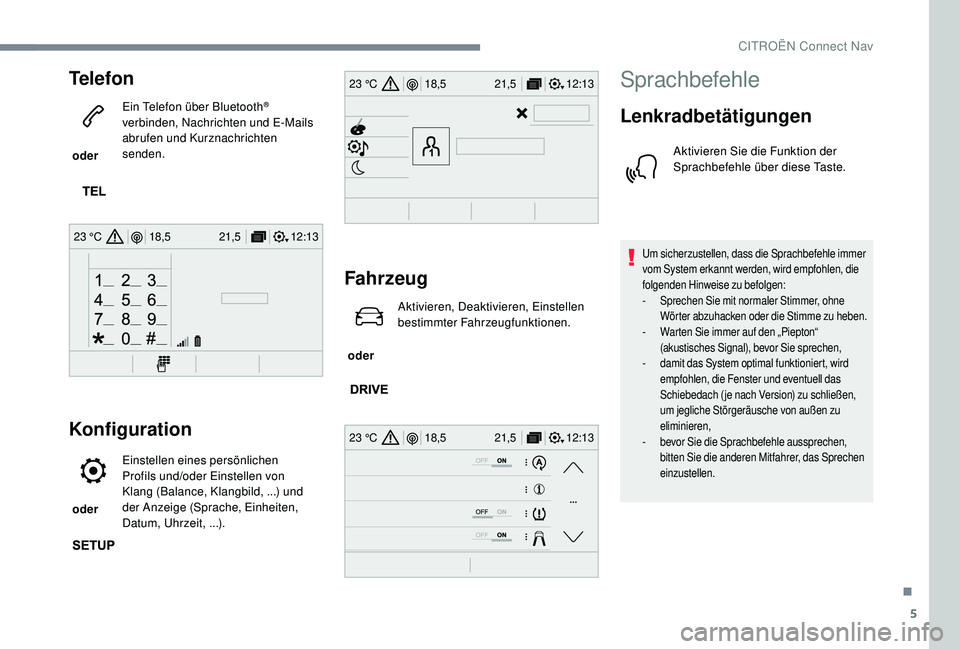 CITROEN C-ELYSÉE 2018  Betriebsanleitungen (in German) 5
12:13
18,5 21,5
23 °C
12:13
18,5 21,5
23 °C
12:13
18,5 21,5
23 °C
Telefon
 oder  Ein Telefon über Bluetooth
® 
verbinden, Nachrichten und E-Mails 
abrufen und Kurznachrichten 
senden.
Konfigura