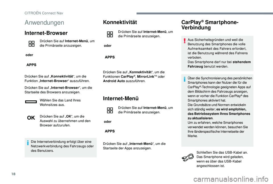 CITROEN C-ELYSÉE 2018  Betriebsanleitungen (in German) 18
Anwendungen
Internet-Browser
 oder Drücken Sie auf Internet-Menü
, um 
die Primärseite anzuzeigen.
Drücken Sie auf „ Konnektivität“, um die 
Funktion „ Internet-Browser “ auszuführen.