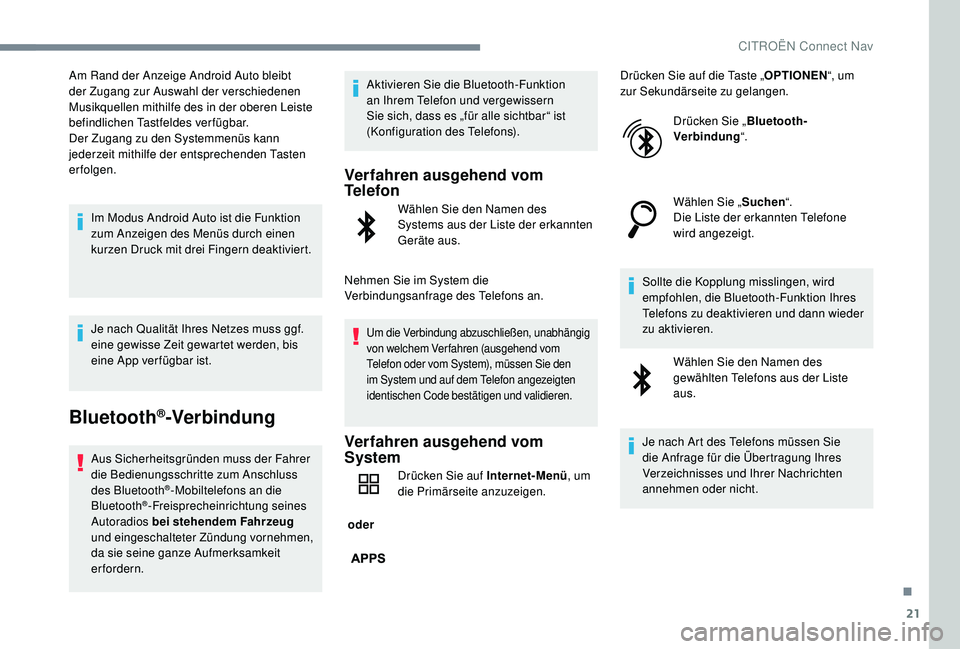 CITROEN C-ELYSÉE 2018  Betriebsanleitungen (in German) 21
Am Rand der Anzeige Android Auto bleibt 
der Zugang zur Auswahl der verschiedenen 
Musikquellen mithilfe des in der oberen Leiste 
befindlichen Tastfeldes verfügbar.
Der Zugang zu den Systemmenüs