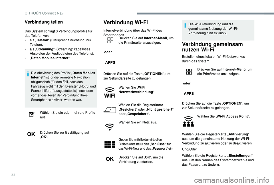 CITROEN C-ELYSÉE 2018  Betriebsanleitungen (in German) 22
Verbindung teilen
Das System schlägt 3 Verbindungsprofile für 
d as Telefon vor:
-
 
a
 ls „Telefon “ (Freisprecheinrichtung, nur 
Telefon),
-
 
a
 ls „Streaming “ (Streaming: kabelloses 