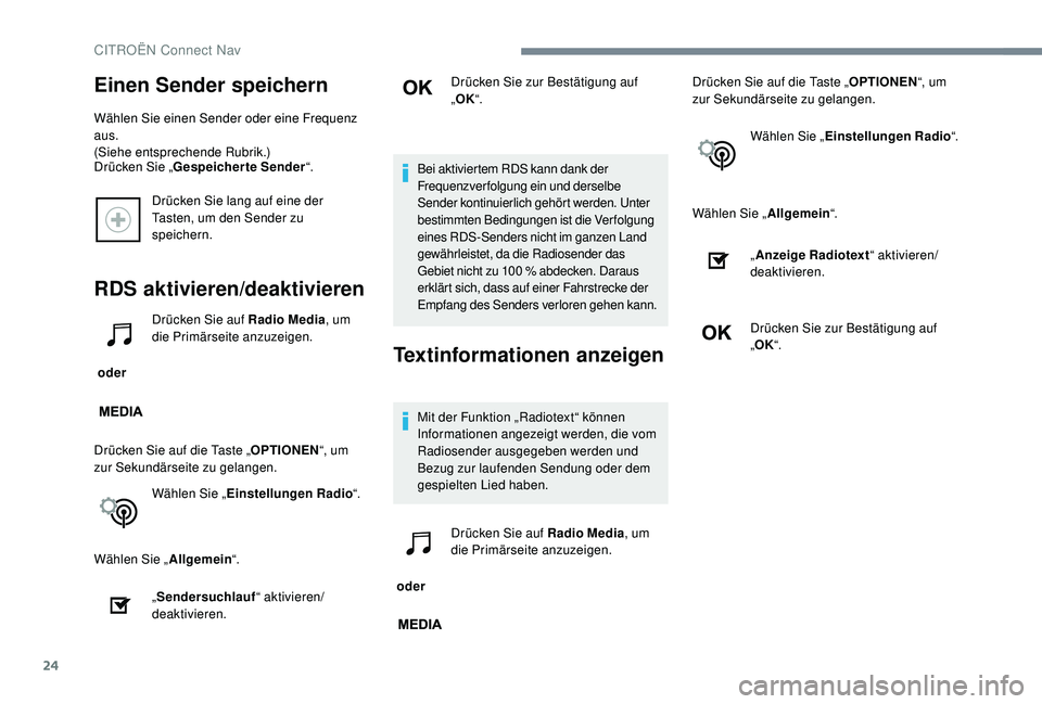 CITROEN C-ELYSÉE 2018  Betriebsanleitungen (in German) 24
Drücken Sie lang auf eine der 
Tasten, um den Sender zu 
speichern.
RDS aktivieren/deaktivieren
 oder Drücken Sie auf Radio Media
, um 
die Primärseite anzuzeigen.
Drücken Sie auf die Taste „