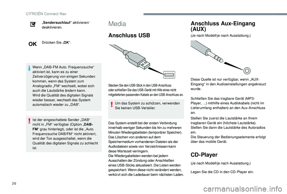 CITROEN C-ELYSÉE 2018  Betriebsanleitungen (in German) 26
„Sendersuchlauf “ aktivieren/
deaktivieren.
Drücken Sie „ OK“.
Wenn „DAB-FM Auto. Frequenzsuche“ 
aktiviert ist, kann es zu einer 
Zeitverzögerung von einigen Sekunden 
kommen, wenn d