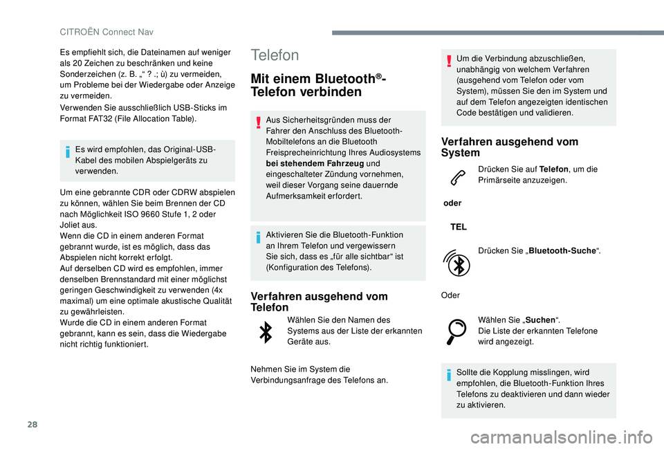 CITROEN C-ELYSÉE 2018  Betriebsanleitungen (in German) 28
Es empfiehlt sich, die Dateinamen auf weniger 
als 20  Zeichen zu beschränken und keine 
Sonderzeichen (z. B. „“ ? .; ù) zu vermeiden, 
um Probleme bei der Wiedergabe oder Anzeige 
zu vermeid