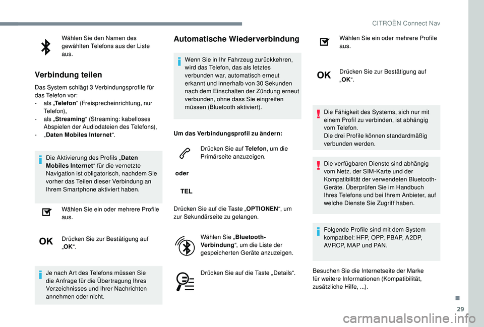 CITROEN C-ELYSÉE 2018  Betriebsanleitungen (in German) 29
Wählen Sie den Namen des 
gewählten Telefons aus der Liste 
aus.
Verbindung teilen
Das System schlägt 3 Verbindungsprofile für 
d as Telefon vor:
-
 
a
 ls „Telefon “ (Freisprecheinrichtung
