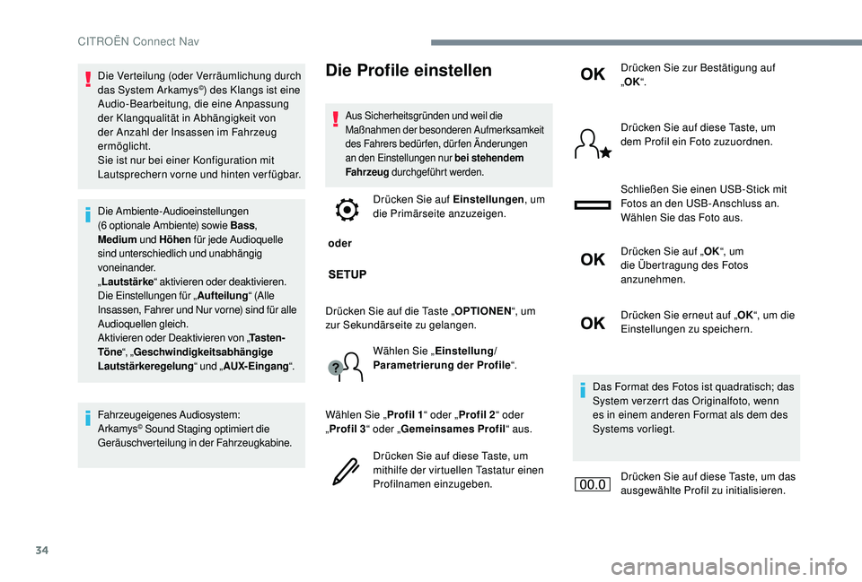 CITROEN C-ELYSÉE 2018  Betriebsanleitungen (in German) 34
Die Verteilung (oder Verräumlichung durch 
das System Arkamys©) des Klangs ist eine 
Audio-Bearbeitung, die eine Anpassung 
der Klangqualität in Abhängigkeit von 
der Anzahl der Insassen im Fah
