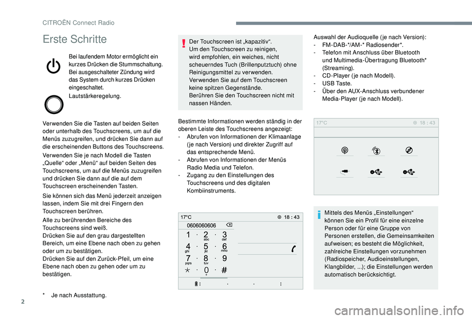 CITROEN C-ELYSÉE 2018  Betriebsanleitungen (in German) 2
Erste Schritte
Bei laufendem Motor ermöglicht ein 
kurzes Drücken die Stummschaltung.
Bei ausgeschalteter Zündung wird 
das System durch kurzes Drücken 
eingeschaltet.
Lautstärkeregelung.
Verwe