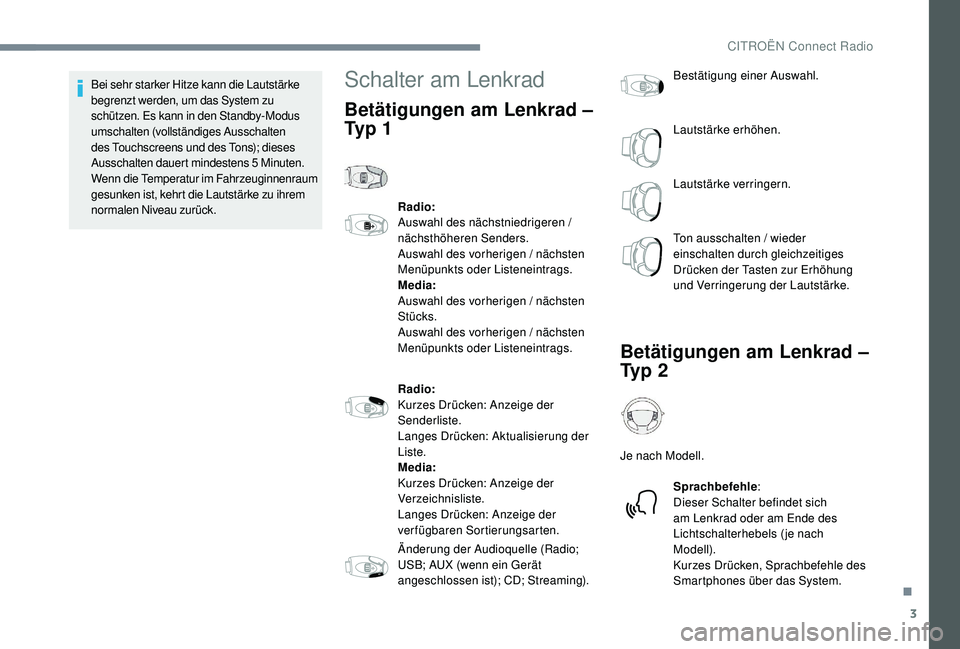 CITROEN C-ELYSÉE 2018  Betriebsanleitungen (in German) 3
Bei sehr starker Hitze kann die Lautstärke 
begrenzt werden, um das System zu 
schützen. Es kann in den Standby-Modus 
umschalten (vollständiges Ausschalten 
des Touchscreens und des Tons); diese