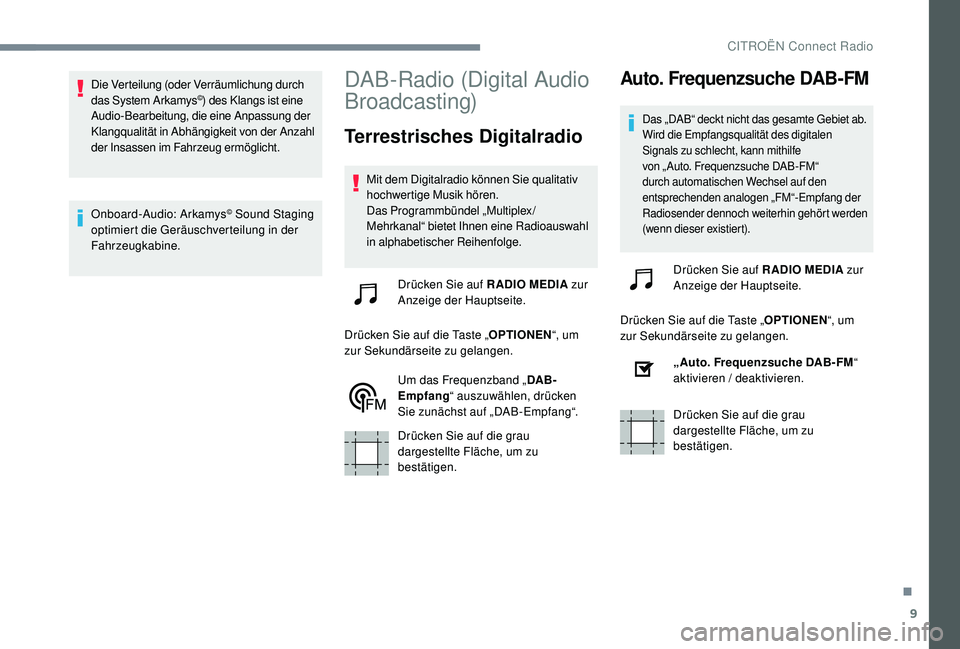 CITROEN C-ELYSÉE 2018 Betriebsanleitungen (in German) 9
Die Verteilung (oder Verräumlichung durch
das System Arkamys©) des Klangs ist eine
Audio-Bearbeitung, die eine Anpassung der
Klangqualität in Abhängigkeit von der Anzahl
der Insassen im Fahr CITROEN C-ELYSÉE 2018 Betriebsanleitungen (in German) 9
Die Verteilung (oder Verräumlichung durch
das System Arkamys©) des Klangs ist eine
Audio-Bearbeitung, die eine Anpassung der
Klangqualität in Abhängigkeit von der Anzahl
der Insassen im Fahr