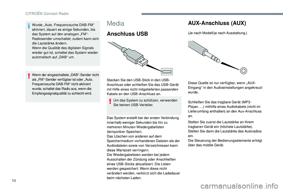 CITROEN C-ELYSÉE 2018 Betriebsanleitungen (in German) 10
Media
Anschluss USB
Stecken Sie den USB-Stick in den USB-
Anschluss oder schließen Sie das USB-Gerät
mit Hilfe eines nicht mitgelieferten passenden
Kabels an den USB-Anschluss an.Um das System CITROEN C-ELYSÉE 2018 Betriebsanleitungen (in German) 10
Media
Anschluss USB
Stecken Sie den USB-Stick in den USB-
Anschluss oder schließen Sie das USB-Gerät
mit Hilfe eines nicht mitgelieferten passenden
Kabels an den USB-Anschluss an.Um das System
