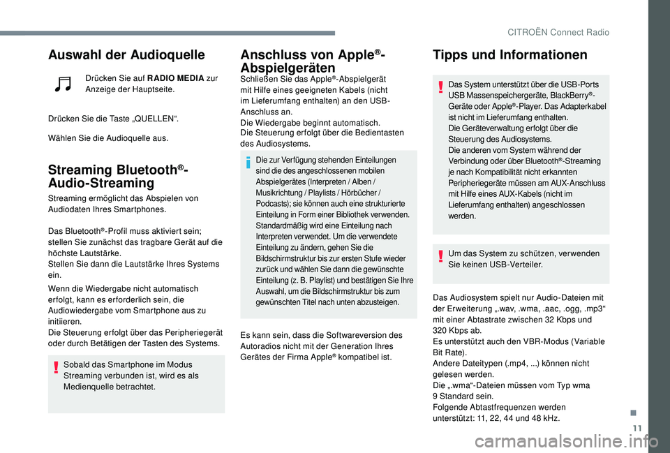 CITROEN C-ELYSÉE 2018 Betriebsanleitungen (in German) 11
Auswahl der Audioquelle
Drücken Sie auf RADIO MEDIA zur
Anzeige der Hauptseite.
Drücken Sie die Taste „QUELLEN“.
Wählen Sie die Audioquelle aus.
Streaming Bluetooth®-
Audio-Streaming
Strea CITROEN C-ELYSÉE 2018 Betriebsanleitungen (in German) 11
Auswahl der Audioquelle
Drücken Sie auf RADIO MEDIA zur
Anzeige der Hauptseite.
Drücken Sie die Taste „QUELLEN“.
Wählen Sie die Audioquelle aus.
Streaming Bluetooth®-
Audio-Streaming
Strea