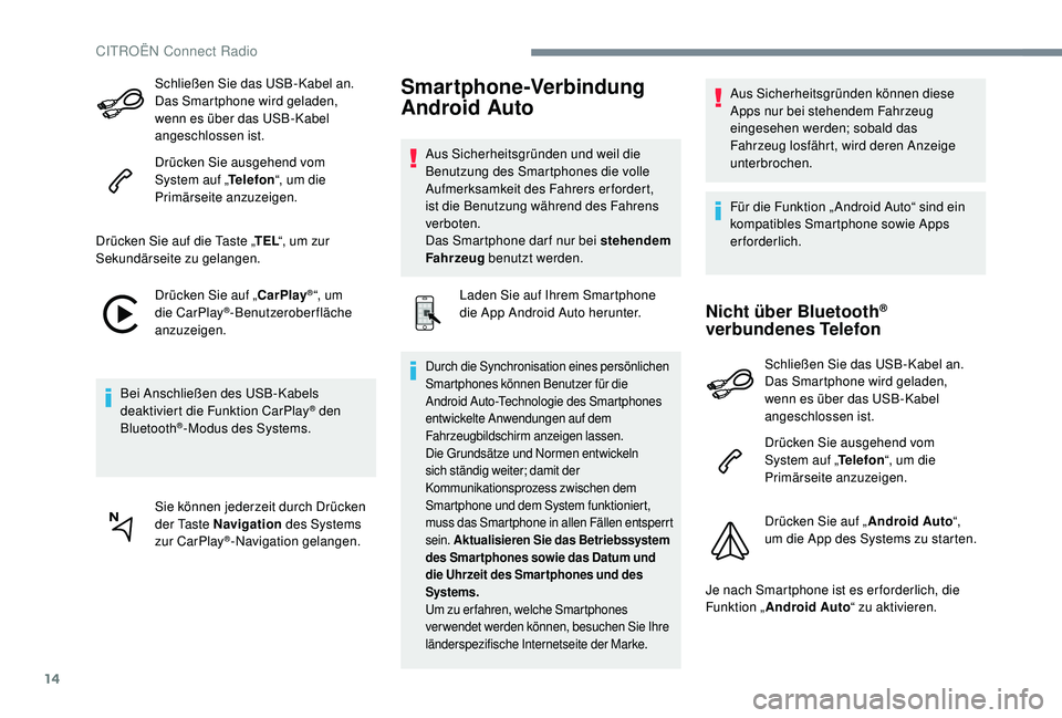 CITROEN C-ELYSÉE 2018 Betriebsanleitungen (in German) 14
Schließen Sie das USB-Kabel an.
Das Smartphone wird geladen,
wenn es über das USB-Kabel
angeschlossen ist.
Drücken Sie ausgehend vom
System auf „Telefon“, um die
Primärseite anzuzeigen CITROEN C-ELYSÉE 2018 Betriebsanleitungen (in German) 14
Schließen Sie das USB-Kabel an.
Das Smartphone wird geladen,
wenn es über das USB-Kabel
angeschlossen ist.
Drücken Sie ausgehend vom
System auf „Telefon“, um die
Primärseite anzuzeigen