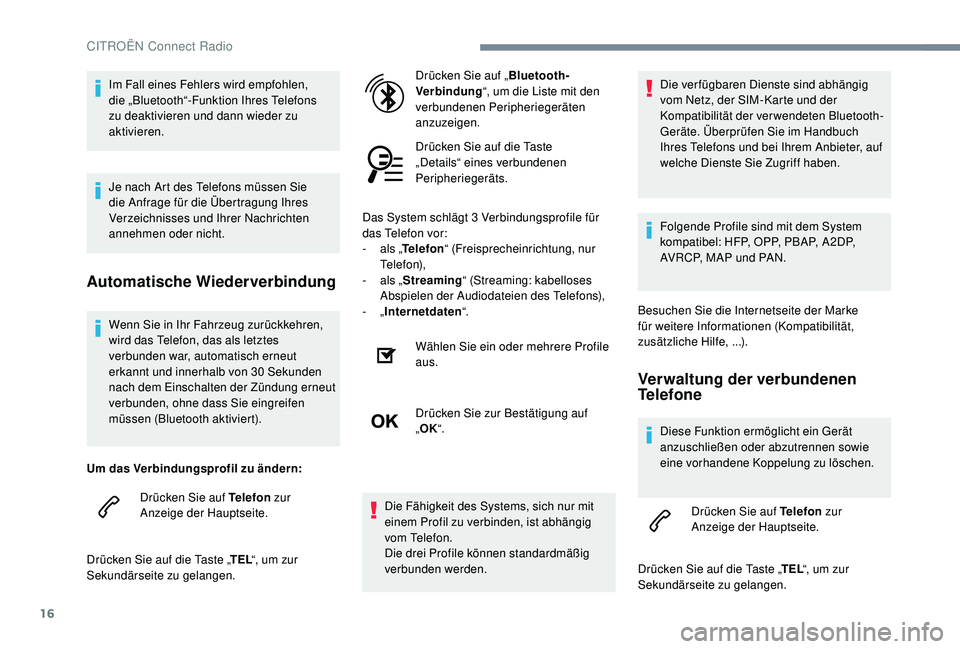 CITROEN C-ELYSÉE 2018 Betriebsanleitungen (in German) 16
Wenn Sie in Ihr Fahrzeug zurückkehren,
wird das Telefon, das als letztes
verbunden war, automatisch erneut
erkannt und innerhalb von 30 Sekunden
nach dem Einschalten der Zündung erneut
verb CITROEN C-ELYSÉE 2018 Betriebsanleitungen (in German) 16
Wenn Sie in Ihr Fahrzeug zurückkehren,
wird das Telefon, das als letztes
verbunden war, automatisch erneut
erkannt und innerhalb von 30 Sekunden
nach dem Einschalten der Zündung erneut
verb