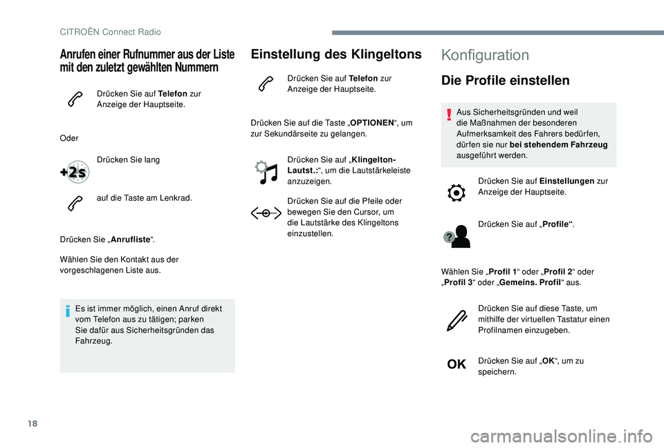 CITROEN C-ELYSÉE 2018 Betriebsanleitungen (in German) 18
Anrufen einer Rufnummer aus der Liste
mit den zuletzt gewählten Nummern
Drücken Sie auf Telefon zur
Anzeige der Hauptseite.
Oder Drücken Sie lang
auf die Taste am Lenkrad.
Drücken Sie „ Anr CITROEN C-ELYSÉE 2018 Betriebsanleitungen (in German) 18
Anrufen einer Rufnummer aus der Liste
mit den zuletzt gewählten Nummern
Drücken Sie auf Telefon zur
Anzeige der Hauptseite.
Oder Drücken Sie lang
auf die Taste am Lenkrad.
Drücken Sie „ Anr