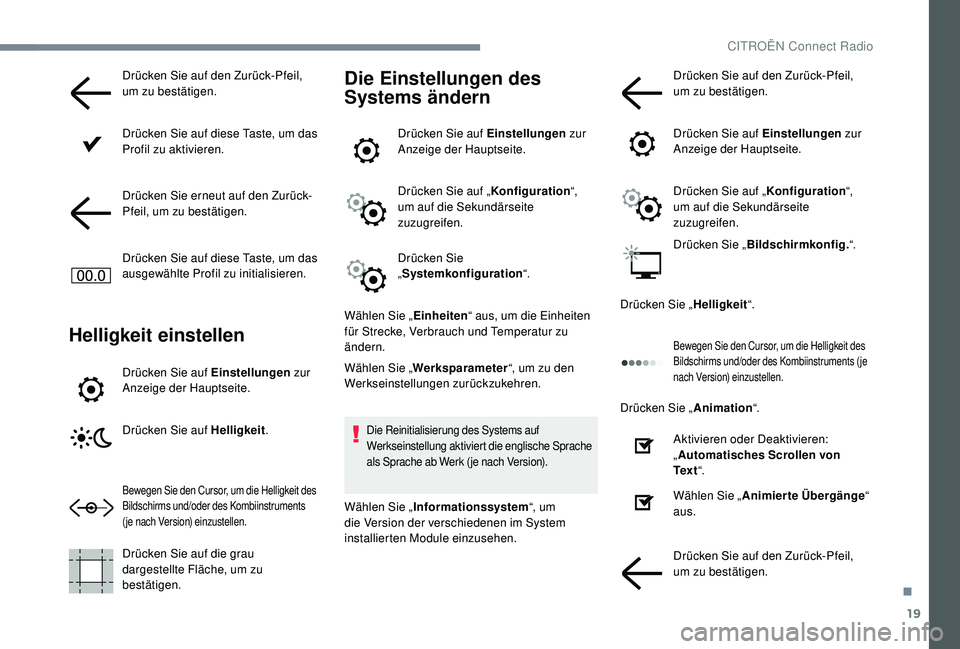 CITROEN C-ELYSÉE 2018 Betriebsanleitungen (in German) 19
Drücken Sie auf den Zurück-Pfeil,
um zu bestätigen.
Drücken Sie auf diese Taste, um das
Profil zu aktivieren.
Drücken Sie erneut auf den Zurück-
Pfeil, um zu bestätigen.
Drücken Sie auf d CITROEN C-ELYSÉE 2018 Betriebsanleitungen (in German) 19
Drücken Sie auf den Zurück-Pfeil,
um zu bestätigen.
Drücken Sie auf diese Taste, um das
Profil zu aktivieren.
Drücken Sie erneut auf den Zurück-
Pfeil, um zu bestätigen.
Drücken Sie auf d