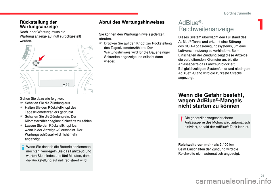 CITROEN C-ELYSÉE 2018  Betriebsanleitungen (in German) 21
AdBlue®-
Reichweitenanzeige
Dieses System über wacht den Füllstand des 
AdBlue®-Tanks und erkennt eine Störung 
des SCR-Abgasreinigungssystems, um eine 
Luftverschmutzung zu verhindern. Beim 
