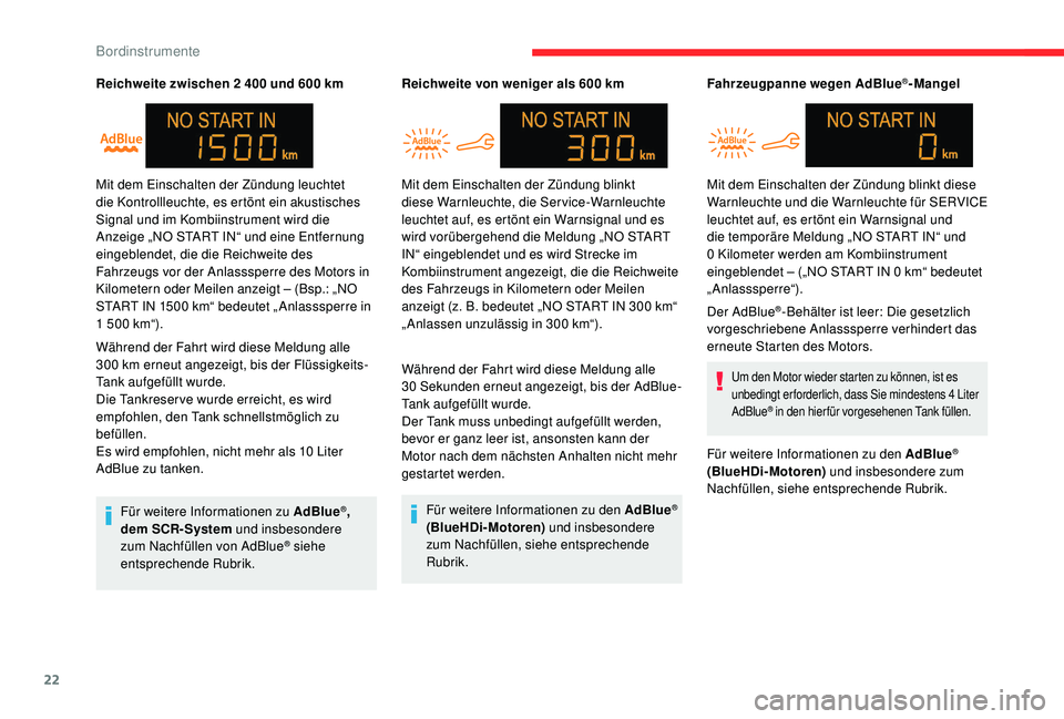 CITROEN C-ELYSÉE 2018  Betriebsanleitungen (in German) 22
Reichweite zwischen 2 400 und 600 km
W ährend der Fahrt wird diese Meldung alle 
300
  km erneut angezeigt, bis der Flüssigkeits-
Tank aufgefüllt wurde.
Die Tankreser ve wurde erreicht, es wird 