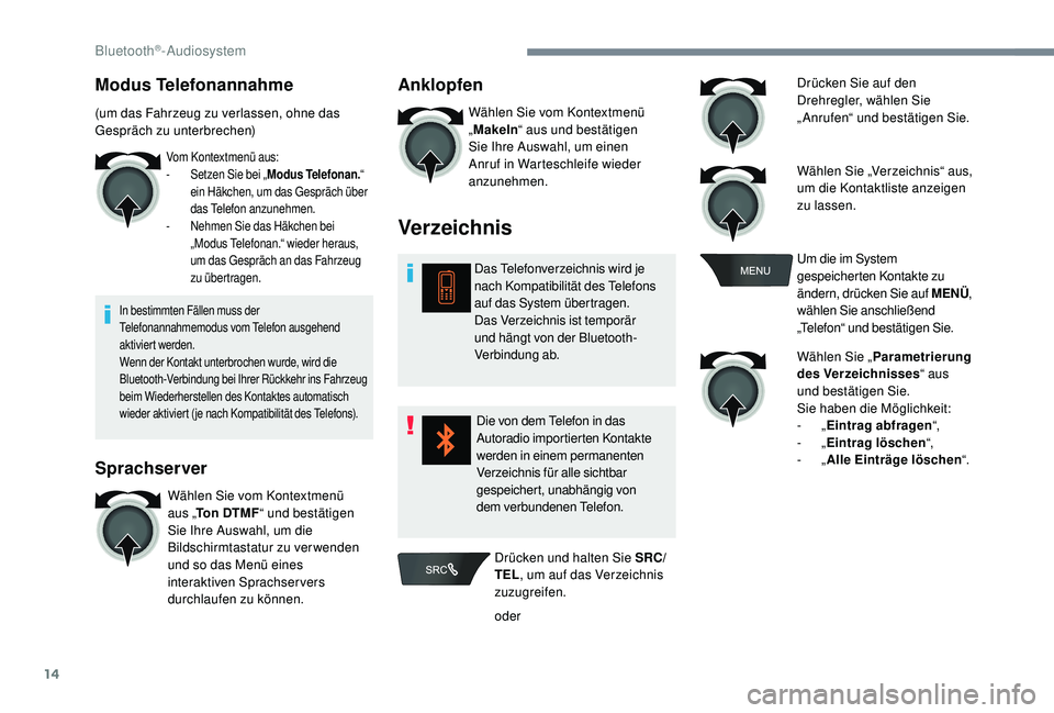 CITROEN C-ELYSÉE 2018 Betriebsanleitungen (in German) 14
Modus Telefonannahme
(um das Fahrzeug zu verlassen, ohne das
Gespräch zu unterbrechen)
Vom Kontextmenü aus:
- S etzen Sie bei „ Modus Telefonan. “
ein Häkchen, um das Gespräch über
das CITROEN C-ELYSÉE 2018 Betriebsanleitungen (in German) 14
Modus Telefonannahme
(um das Fahrzeug zu verlassen, ohne das
Gespräch zu unterbrechen)
Vom Kontextmenü aus:
- S etzen Sie bei „ Modus Telefonan. “
ein Häkchen, um das Gespräch über
das