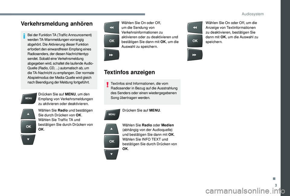 CITROEN C-ELYSÉE 2018 Betriebsanleitungen (in German) 3
Verkehrsmeldung anhören
Bei der Funktion TA (Traffic Announcement)
werden TA-Warnmeldungen vorrangig
abgehört. Die Aktivierung dieser Funktion
erfordert den einwandfreien Empfang eines
Radiose CITROEN C-ELYSÉE 2018 Betriebsanleitungen (in German) 3
Verkehrsmeldung anhören
Bei der Funktion TA (Traffic Announcement)
werden TA-Warnmeldungen vorrangig
abgehört. Die Aktivierung dieser Funktion
erfordert den einwandfreien Empfang eines
Radiose