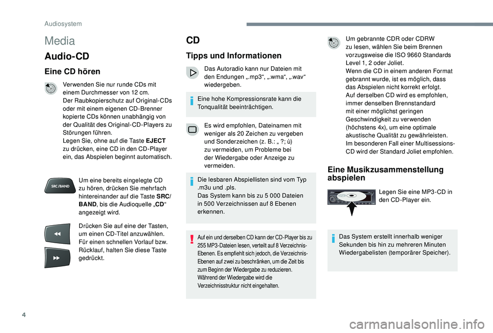 CITROEN C-ELYSÉE 2018 Betriebsanleitungen (in German) 4
Media
Audio- CD
Eine CD hören
Ver wenden Sie nur runde CDs mit
einem Durchmesser von 12 cm.
Der Raubkopierschutz auf Original-CDs
oder mit einem eigenen CD-Brenner
kopierte CDs können unabhän CITROEN C-ELYSÉE 2018 Betriebsanleitungen (in German) 4
Media
Audio- CD
Eine CD hören
Ver wenden Sie nur runde CDs mit
einem Durchmesser von 12 cm.
Der Raubkopierschutz auf Original-CDs
oder mit einem eigenen CD-Brenner
kopierte CDs können unabhän