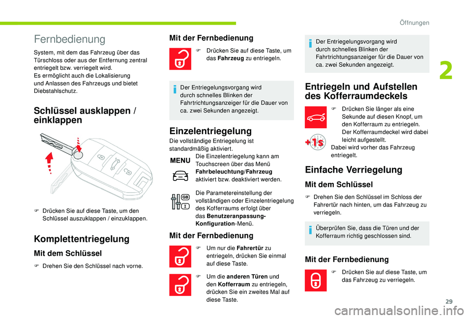 CITROEN C-ELYSÉE 2018 Betriebsanleitungen (in German) 29
Fernbedienung
System, mit dem das Fahrzeug über das
Türschloss oder aus der Entfernung zentral
entriegelt bzw. verriegelt wird.
Es ermöglicht auch die Lokalisierung
und Anlassen des Fahrzeugs CITROEN C-ELYSÉE 2018 Betriebsanleitungen (in German) 29
Fernbedienung
System, mit dem das Fahrzeug über das
Türschloss oder aus der Entfernung zentral
entriegelt bzw. verriegelt wird.
Es ermöglicht auch die Lokalisierung
und Anlassen des Fahrzeugs