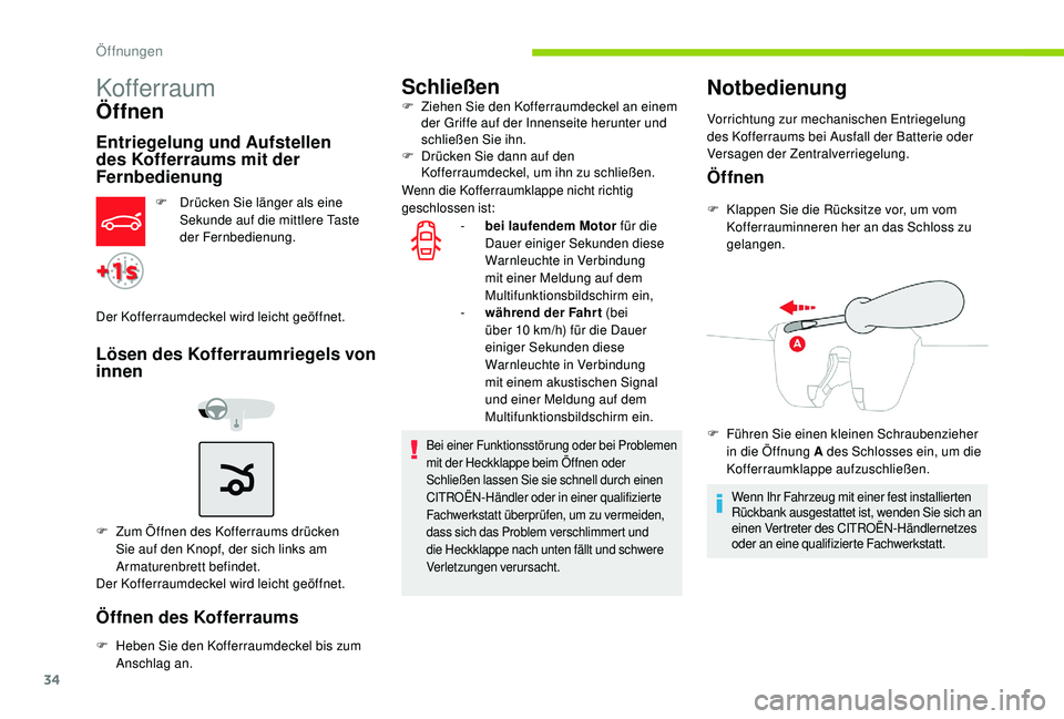 CITROEN C-ELYSÉE 2018 Betriebsanleitungen (in German) 34
Kofferraum
Öffnen
Entriegelung und Aufstellen
des Kofferraums mit der
Fernbedienung
F Drücken Sie länger als eine Sekunde auf die mittlere Taste
der Fernbedienung.
Der Kofferraumdeckel wird l CITROEN C-ELYSÉE 2018 Betriebsanleitungen (in German) 34
Kofferraum
Öffnen
Entriegelung und Aufstellen
des Kofferraums mit der
Fernbedienung
F Drücken Sie länger als eine Sekunde auf die mittlere Taste
der Fernbedienung.
Der Kofferraumdeckel wird l