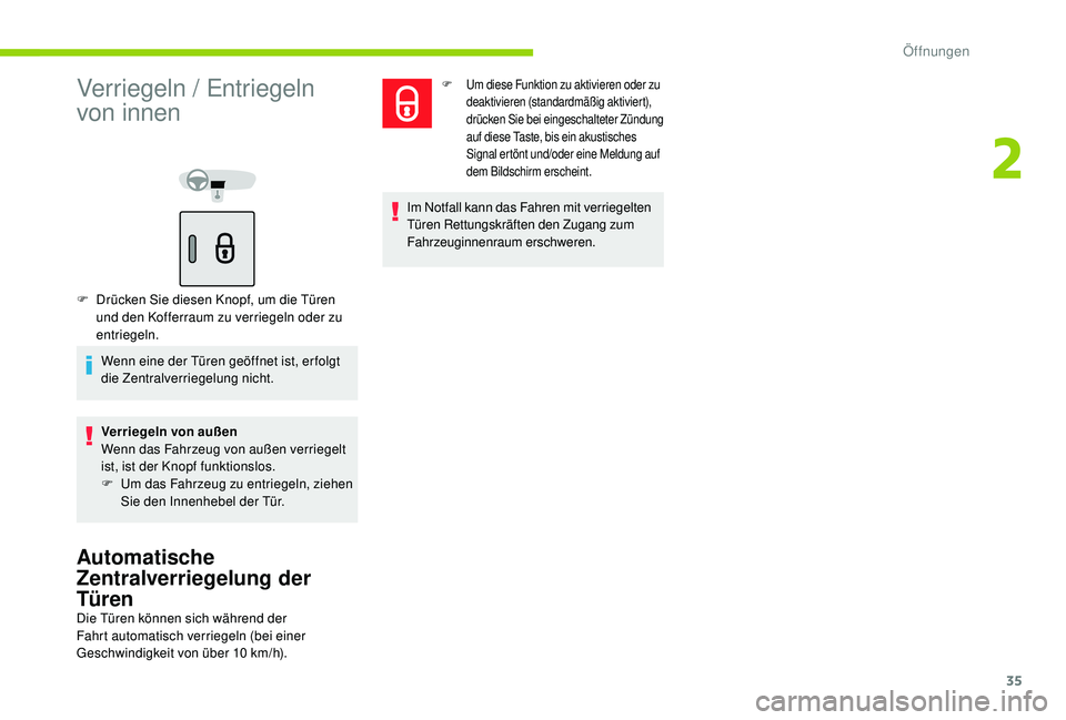 CITROEN C-ELYSÉE 2018 Betriebsanleitungen (in German) 35
Verriegeln / Entriegeln
von innen
F Drücken Sie diesen Knopf, um die Türen und den Kofferraum zu verriegeln oder zu
entriegeln.
Wenn eine der Türen geöffnet ist, er folgt
die Zentralverriege CITROEN C-ELYSÉE 2018 Betriebsanleitungen (in German) 35
Verriegeln / Entriegeln
von innen
F Drücken Sie diesen Knopf, um die Türen und den Kofferraum zu verriegeln oder zu
entriegeln.
Wenn eine der Türen geöffnet ist, er folgt
die Zentralverriege