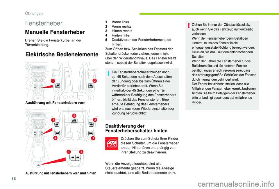 CITROEN C-ELYSÉE 2018 Betriebsanleitungen (in German) 36
Elektrische Bedienelemente
Deaktivierung der
Fensterheberschalter hinten
Drücken Sie zum Schutz Ihrer Kinder
diesen Schalter, um die Fensterheber
an den Hintertüren unabhängig von
ihrer Stel CITROEN C-ELYSÉE 2018 Betriebsanleitungen (in German) 36
Elektrische Bedienelemente
Deaktivierung der
Fensterheberschalter hinten
Drücken Sie zum Schutz Ihrer Kinder
diesen Schalter, um die Fensterheber
an den Hintertüren unabhängig von
ihrer Stel