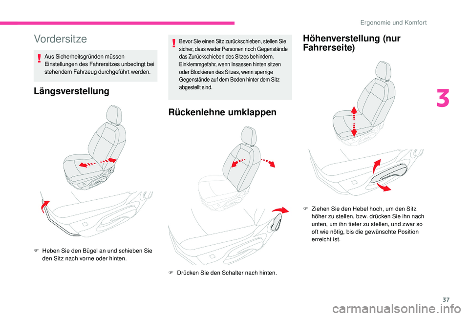 CITROEN C-ELYSÉE 2018 Betriebsanleitungen (in German) 37
Vordersitze
Aus Sicherheitsgründen müssen
Einstellungen des Fahrersitzes unbedingt bei
stehendem Fahrzeug durchgeführt werden.
Längsverstellung
Bevor Sie einen Sitz zurückschieben, stellen S CITROEN C-ELYSÉE 2018 Betriebsanleitungen (in German) 37
Vordersitze
Aus Sicherheitsgründen müssen
Einstellungen des Fahrersitzes unbedingt bei
stehendem Fahrzeug durchgeführt werden.
Längsverstellung
Bevor Sie einen Sitz zurückschieben, stellen S