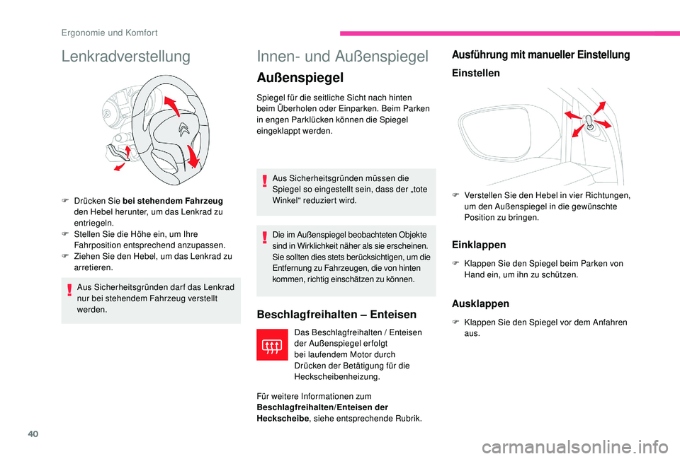 CITROEN C-ELYSÉE 2018  Betriebsanleitungen (in German) 40
Lenkradverstellung
Aus Sicherheitsgründen darf das Lenkrad 
nur bei stehendem Fahrzeug verstellt 
werden.
Innen- und Außenspiegel
Außenspiegel
Beschlagfreihalten – Enteisen
Das Beschlagfreihal