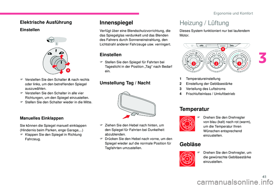CITROEN C-ELYSÉE 2018  Betriebsanleitungen (in German) 41
Elektrische Ausführung
Einstellen
F Verstellen Sie den Schalter A nach rechts oder links, um den betreffenden Spiegel 
auszuwählen.
F
 
V
 erstellen Sie den Schalter in alle vier 
Richtungen, um 