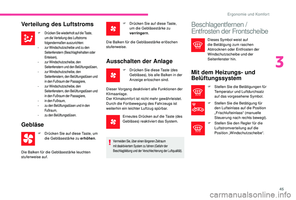 CITROEN C-ELYSÉE 2018  Betriebsanleitungen (in German) 45
Verteilung des Luftstroms
F Drücken Sie wiederholt auf die Taste, um die Verteilung des Luftstroms 
folgendermaßen auszurichten:
-
 
z
 ur Windschutzscheibe und zu den 
Seitenfenstern (Beschlagfr