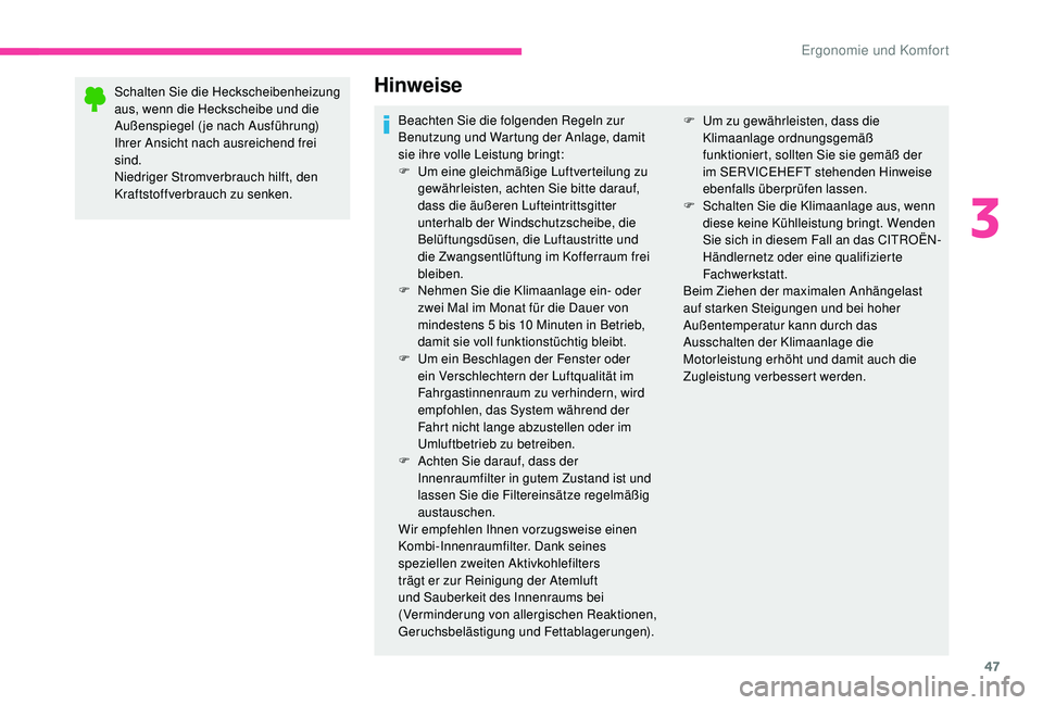 CITROEN C-ELYSÉE 2018  Betriebsanleitungen (in German) 47
Schalten Sie die Heckscheibenheizung 
aus, wenn die Heckscheibe und die 
Außenspiegel ( je nach Ausführung) 
Ihrer Ansicht nach ausreichend frei 
sind.
Niedriger Stromverbrauch hilft, den 
Krafts