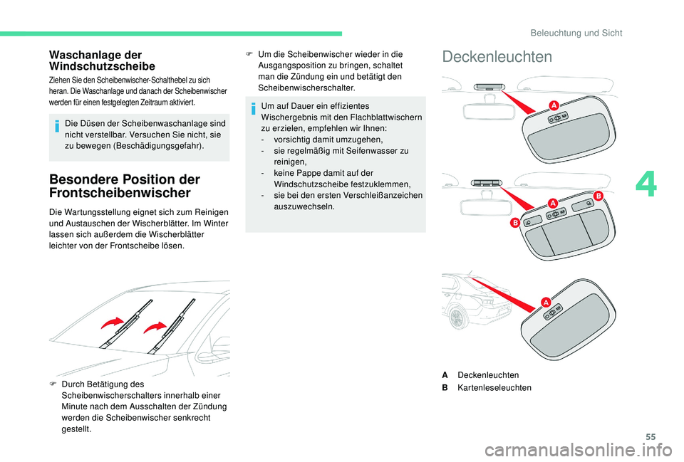 CITROEN C-ELYSÉE 2018  Betriebsanleitungen (in German) 55
Waschanlage der 
Windschutzscheibe
Ziehen Sie den Scheibenwischer-Schalthebel zu sich 
heran. Die Waschanlage und danach der Scheibenwischer 
werden für einen festgelegten Zeitraum aktiviert.
Die 
