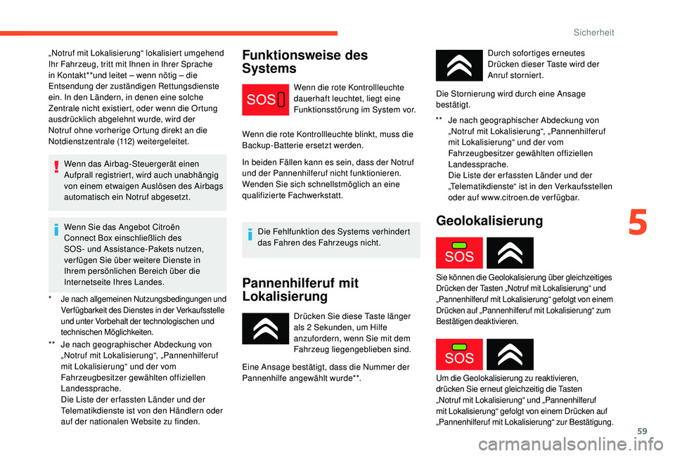 CITROEN C-ELYSÉE 2018 Betriebsanleitungen (in German) 59
* Je nach allgemeinen Nutzungsbedingungen und Verfügbarkeit des Dienstes in der Verkaufsstelle
und unter Vorbehalt der technologischen und
technischen Möglichkeiten.
** Je nach geographischer A CITROEN C-ELYSÉE 2018 Betriebsanleitungen (in German) 59
* Je nach allgemeinen Nutzungsbedingungen und Verfügbarkeit des Dienstes in der Verkaufsstelle
und unter Vorbehalt der technologischen und
technischen Möglichkeiten.
** Je nach geographischer A