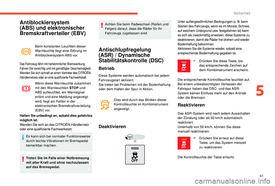 CITROEN C-ELYSÉE 2018 Betriebsanleitungen (in German) 61
Antiblockiersystem
(ABS) und elektronischer
Bremskraftverteiler (EBV)
Beim konstanten Leuchten dieser
Warnleuchte liegt eine Störung im
Antiblockiersystem ABS vor.
Wenn diese Warnleuchte zusam CITROEN C-ELYSÉE 2018 Betriebsanleitungen (in German) 61
Antiblockiersystem
(ABS) und elektronischer
Bremskraftverteiler (EBV)
Beim konstanten Leuchten dieser
Warnleuchte liegt eine Störung im
Antiblockiersystem ABS vor.
Wenn diese Warnleuchte zusam