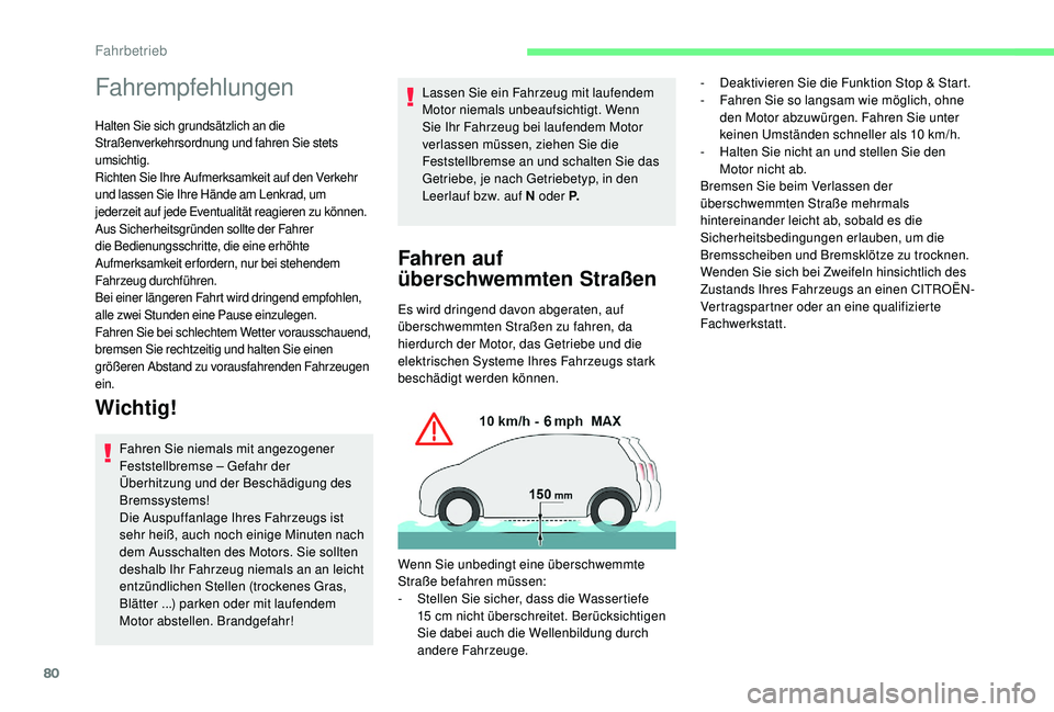 CITROEN C-ELYSÉE 2018  Betriebsanleitungen (in German) 80
Fahrempfehlungen
Halten Sie sich grundsätzlich an die 
Straßenverkehrsordnung und fahren Sie stets 
umsichtig.
Richten Sie Ihre Aufmerksamkeit auf den Verkehr 
und lassen Sie Ihre Hände am Lenkr