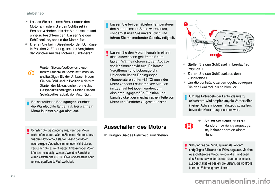 CITROEN C-ELYSÉE 2018 Betriebsanleitungen (in German) 82
F Lassen Sie bei einem Benzinmotor den Motor an, indem Sie den Schlüssel in
Position 3
drehen, bis der Motor startet und
ohne zu beschleunigen. Lassen Sie den
Schlüssel los, sobald der Motor CITROEN C-ELYSÉE 2018 Betriebsanleitungen (in German) 82
F Lassen Sie bei einem Benzinmotor den Motor an, indem Sie den Schlüssel in
Position 3
drehen, bis der Motor startet und
ohne zu beschleunigen. Lassen Sie den
Schlüssel los, sobald der Motor