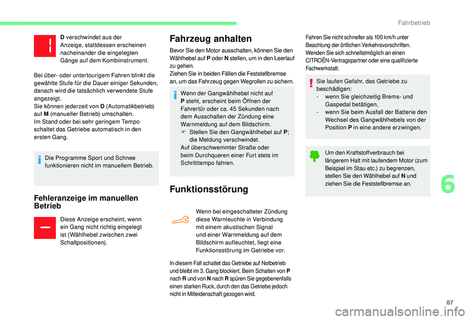 CITROEN C-ELYSÉE 2018 Betriebsanleitungen (in German) 87
Fehleranzeige im manuellen
Betrieb
Diese Anzeige erscheint, wenn
ein Gang nicht richtig eingelegt
ist (Wählhebel zwischen zwei
Schaltpositionen).
Fahrzeug anhalten
Funktionsstörung
Wenn bei e CITROEN C-ELYSÉE 2018 Betriebsanleitungen (in German) 87
Fehleranzeige im manuellen
Betrieb
Diese Anzeige erscheint, wenn
ein Gang nicht richtig eingelegt
ist (Wählhebel zwischen zwei
Schaltpositionen).
Fahrzeug anhalten
Funktionsstörung
Wenn bei e