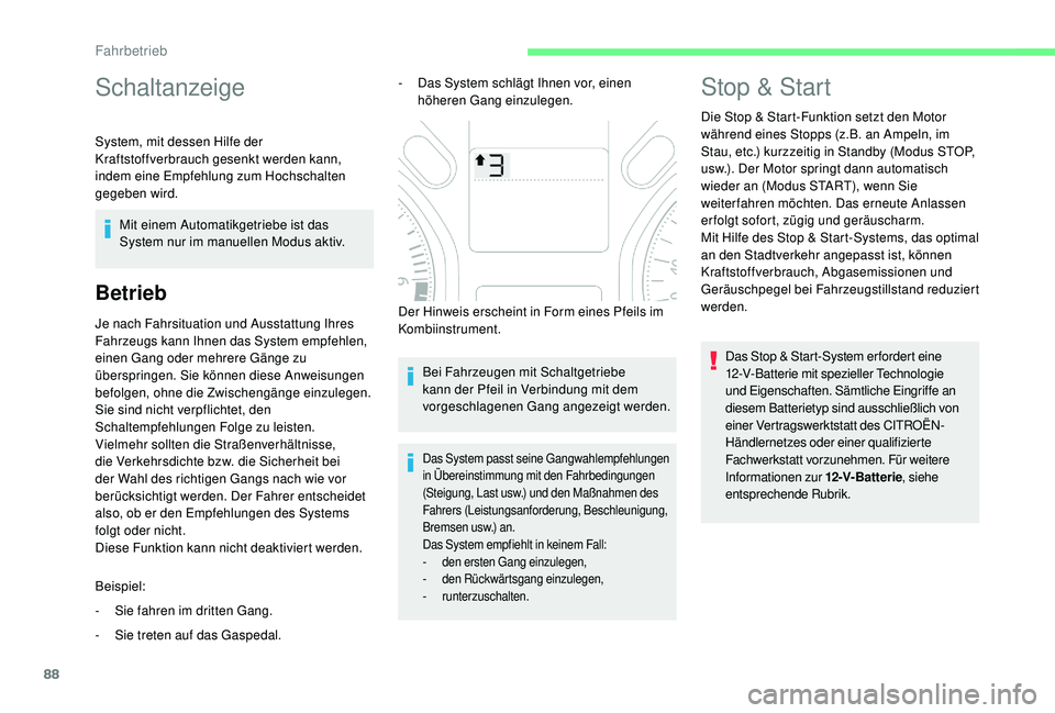 CITROEN C-ELYSÉE 2018 Betriebsanleitungen (in German) 88
Schaltanzeige
System, mit dessen Hilfe der
Kraftstoffverbrauch gesenkt werden kann,
indem eine Empfehlung zum Hochschalten
gegeben wird.Mit einem Automatikgetriebe ist das
System nur im manuell CITROEN C-ELYSÉE 2018 Betriebsanleitungen (in German) 88
Schaltanzeige
System, mit dessen Hilfe der
Kraftstoffverbrauch gesenkt werden kann,
indem eine Empfehlung zum Hochschalten
gegeben wird.Mit einem Automatikgetriebe ist das
System nur im manuell