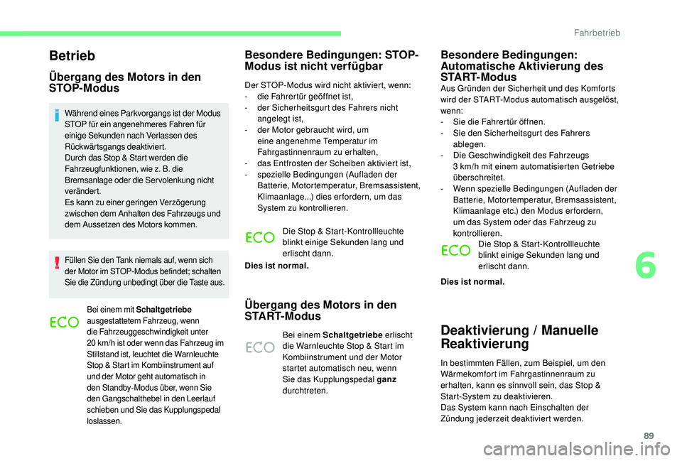 CITROEN C-ELYSÉE 2018 Betriebsanleitungen (in German) 89
Betrieb
Übergang des Motors in den
STOP-Modus
Während eines Parkvorgangs ist der Modus
STOP für ein angenehmeres Fahren für
einige Sekunden nach Verlassen des
Rückwärtsgangs deaktiviert.
CITROEN C-ELYSÉE 2018 Betriebsanleitungen (in German) 89
Betrieb
Übergang des Motors in den
STOP-Modus
Während eines Parkvorgangs ist der Modus
STOP für ein angenehmeres Fahren für
einige Sekunden nach Verlassen des
Rückwärtsgangs deaktiviert.