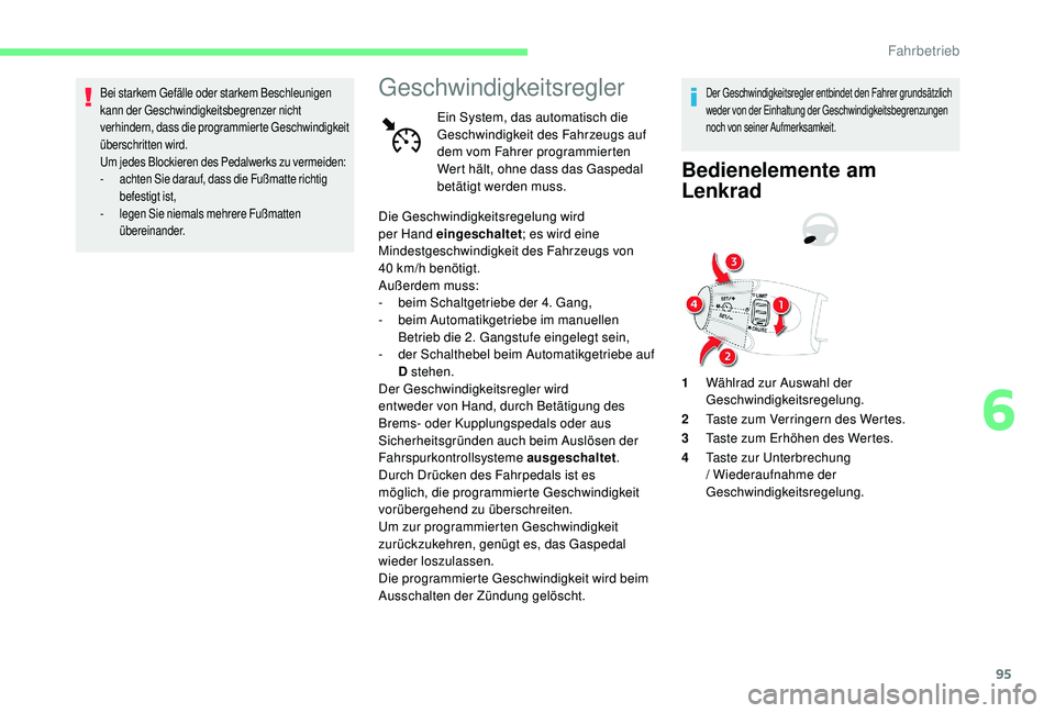 CITROEN C-ELYSÉE 2018 Betriebsanleitungen (in German) 95
Bei starkem Gefälle oder starkem Beschleunigen
kann der Geschwindigkeitsbegrenzer nicht
verhindern, dass die programmierte Geschwindigkeit
überschritten wird.
Um jedes Blockieren des Pedalwerk CITROEN C-ELYSÉE 2018 Betriebsanleitungen (in German) 95
Bei starkem Gefälle oder starkem Beschleunigen
kann der Geschwindigkeitsbegrenzer nicht
verhindern, dass die programmierte Geschwindigkeit
überschritten wird.
Um jedes Blockieren des Pedalwerk